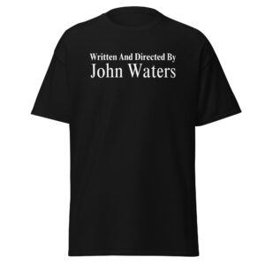 John Waters Shirt With the words Written and Directed By