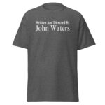 John Waters Shirt With the words Written and Directed By