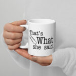 the office mug, thats what she said